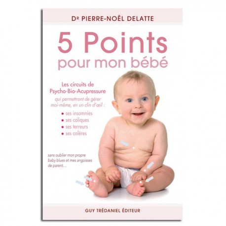 5 points pour mon bébé - Dr Pierre-Noël DELATTE