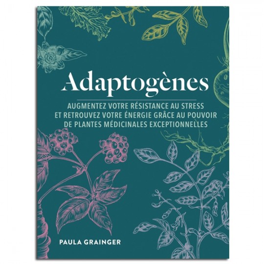 Adaptogènes : Plantes médicinales - Paula GRAINGER