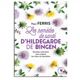Les remèdes de santé d'Hildegarde de Bingen - Paul Ferris