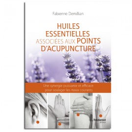 Huiles essentielles associées aux points d'acupuncture - Fabienne Demillian